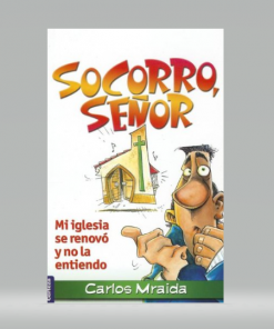 Socorro, Señor: Mi iglesia se renovó y no la entiendo - Carlos Mraida