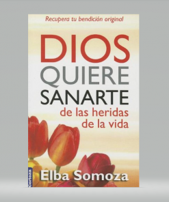 Dios quiere sanarte de las heridas de la vida - Elba Somoza