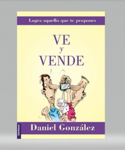 Ve y Vende: Logra aquello que te propones - Daniel González