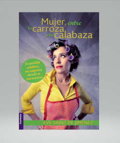 Mujer, entre la carroza y la calabaza - Eve Saint de Jimenez