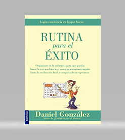 Rutina para el éxito: Logra constancia en lo que haces - Daniel González