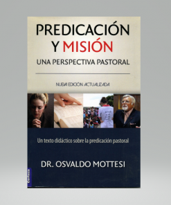 Predicación y misión: Una perspectiva pastoral - Osvaldo Mottesi