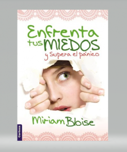 Enfrenta tus miedos y supera el pánico - Miriam Bloise