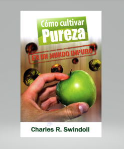 Cómo cultivar pureza en un mundo impuro - Charles R. Swindoll