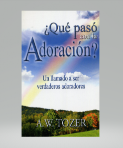 ¿Qué pasó con la adoración? [Bolsilibro] - A. W. Tozer