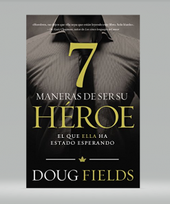 Siete maneras de ser su héroe: El que ella ha estado esperando - Doug Fields