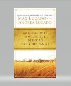 40 oraciones sencillas que traen paz y descanso - Max Lucado
