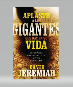 Aplaste a los gigantes que hay en su vida - David Jeremiah