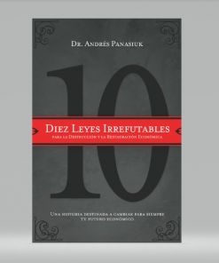 Diez leyes irrefutables para la destrucción y la restauración económica - Andrés Panasiuk