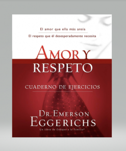 Amor y Respeto: Cuaderno de Ejercicios - Emerson Eggerichs