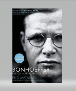 Bonhoeffer: Pastor, Mártir, Profeta, Espía - Eric Metaxas