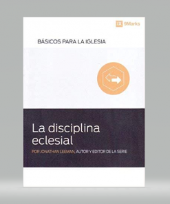 La Disciplina eclesial - Jonathan Leeman