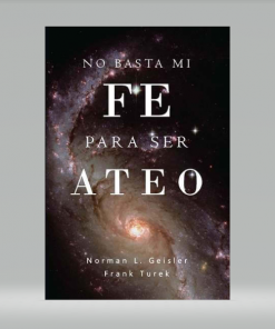 No Basta Mi Fe Para Ser Ateo - Norman L. Geisler & Frank Turek