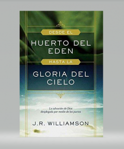 Desde el huerto del Edén hasta la gloria del Cielo - J. R. Williamson