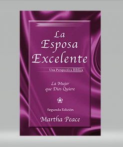 La esposa excelente: La mujer que Dios quiere - Martha Peace
