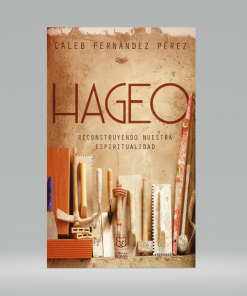 HAGEO: Reconstruyendo nuestra espiritualidad - Caleb Fernández Pérez