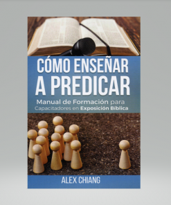 Cómo Enseñar a Predicar - Alex Chiang