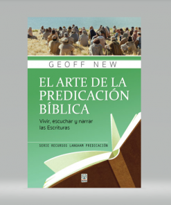 El Arte de la Predicación Bíblica - Geoff New