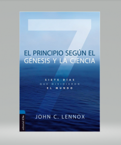 El principio según el Génesis y la ciencia - John C. Lennox