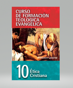 Curso de formación teológica evangélica 10: Ética cristiana - Francisco Lacueva