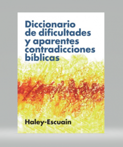 Diccionario de dificultades y aparentes contradicciones bíblicas - John W. Haley, Santiago Escuain