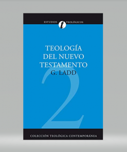 Teología del Nuevo Testamento - George Eldon Ladd