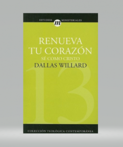 Renueva tu corazón: Sé como Cristo - Dallas Willard