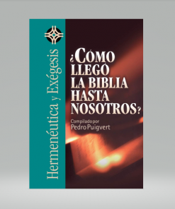 ¿Cómo Llegó La Biblia Hasta Nosotros? (Hermenéutica Y Exégesis)