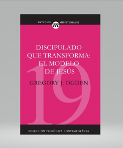 Discipulado que transforma: El Modelo De Jesus - Gregory J. Ogden