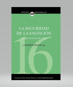 La Seguridad de la salvación: Cuatro puntos de vista - J. Mathew Pinson