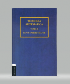 Teología sistemática de Chafer Tomo I