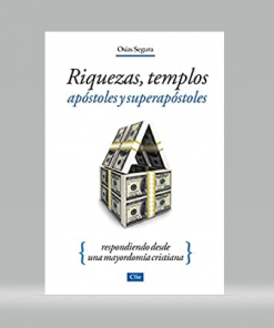 Riquezas, Templos, Apóstoles y Superapóstoles - Osías Segura Guzmán