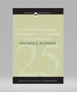 La Homosexualidad: Compasión Y Claridad En El Debate - THOMAS E. SCHMIDT