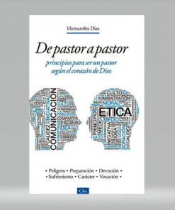 De pastor a pastor: principios para ser un pastor según el corazón de Dios - Hernandez Dias