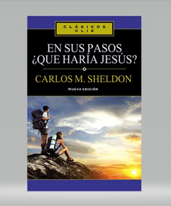 En sus pasos ¿qué haría Jesús? - Charles M. Sheldon