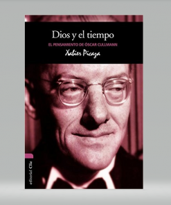 Dios y el tiempo: El pensamiento de Óscar Culliman - Xabier Pikaza