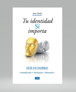 Tu identidad sí importa: Ser hombre - Juan J. Varela