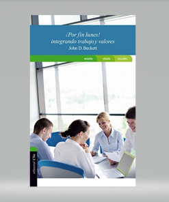 ¡Por fin lunes! Integrando trabajo y valores - John D. Beckett