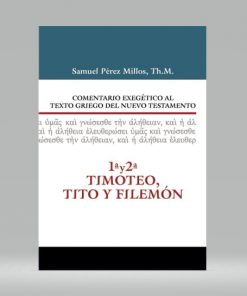 Comentario Exegético al texto griego del N.T. - 1 y 2 Timoteo, Tito y Filemón - Samuel Millos