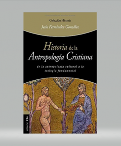 Historia de la antropología cristiana - Jesús Fernández González