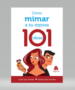 Cómo mimar a su esposa: 101 ideas - Carol Sue y David John Merkh