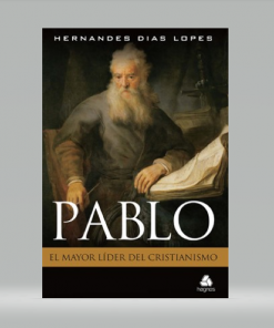 Pablo: El mayor líder del cristianismo - Hernandes Dias Lopes