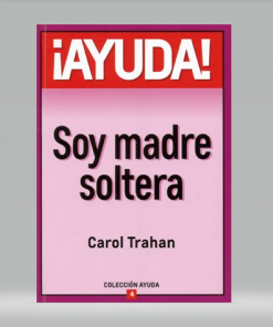 ¡Ayuda! Soy madre soltera - Carol Trahan