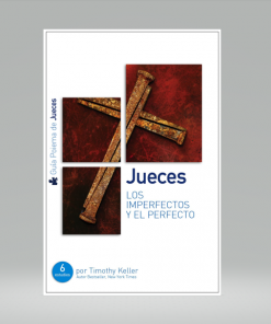Jueces - Guía de Estudio: Los Imperfectos y el Perfecto - Timothy Keller