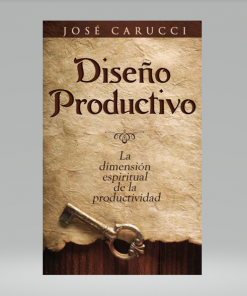 Diseño productivo: La dimensión espiritual de la productividad - José Carucci