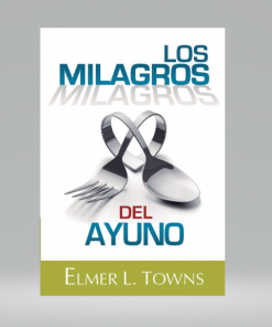 Los Milagros del ayuno - Elmer L. Towns