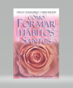 Cómo formar hábitos santos [Bolsilibro] - Shelly Volkhardt y Mimi Wilson
