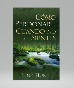 Cómo perdonar cuando no lo sientes - June Hunt