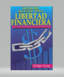 Dios quiere que usted tenga libertad financiera [Bolsilibro] - Felipe Leng