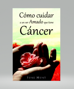 Cómo cuidar a un ser Amado que tiene cáncer [Bolsilibro] - June Hunt